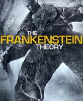 Смотреть Онлайн Теория Франкенштейна / The Frankenstein Theory [2013]